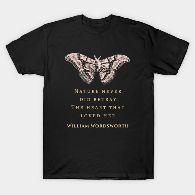 William Wordsworth quote: Nature never did betray The heart that loved her; T-Shirt by artbleed